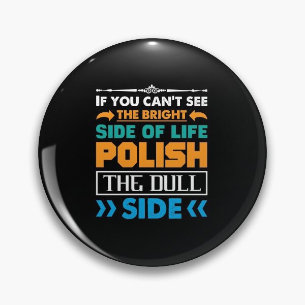 Item preview, If you can't see the bright side of life polish the dull side - funny life advice designed and sold by Silver Medal.
