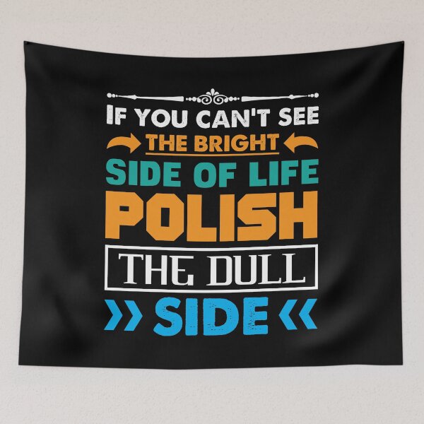 Item preview, If you can't see the bright side of life polish the dull side - funny life advice designed and sold by Silver Medal.