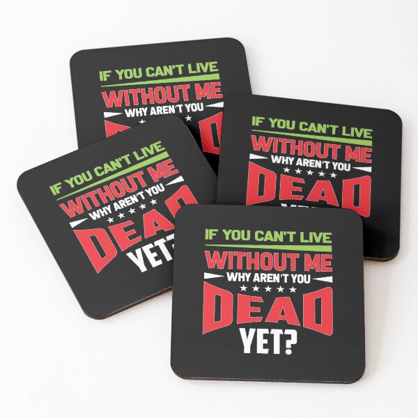 Item preview, If you can't live without me why aren't you dead yet? - sassy designed and sold by Silver Medal.