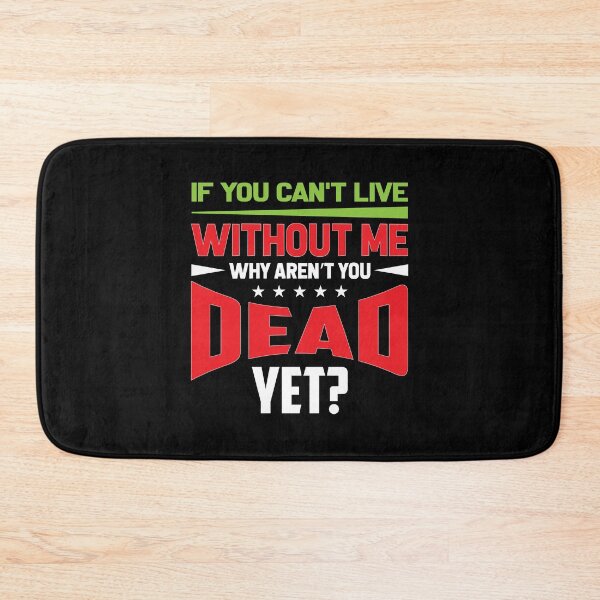 Item preview, If you can't live without me why aren't you dead yet? - sassy designed and sold by Silver Medal.