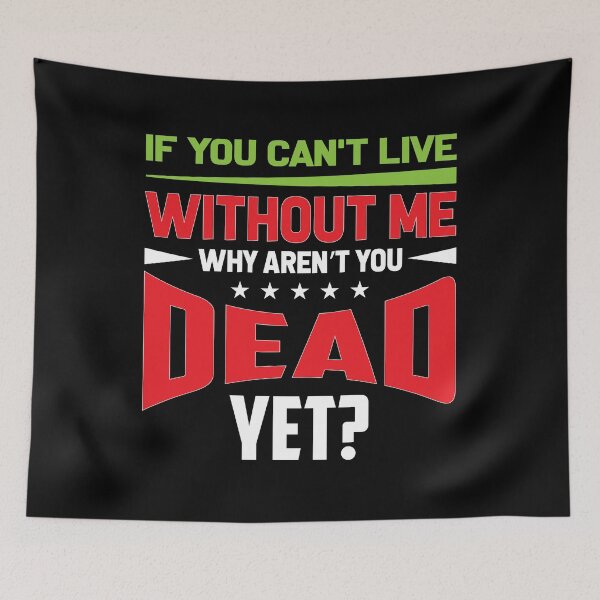 Item preview, If you can't live without me why aren't you dead yet? - sassy designed and sold by Silver Medal.