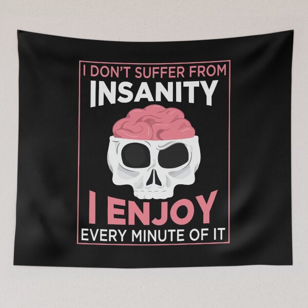 Item preview, I don't suffer from insanity I enjoy every minute of it - funny designed and sold by Silver Medal.