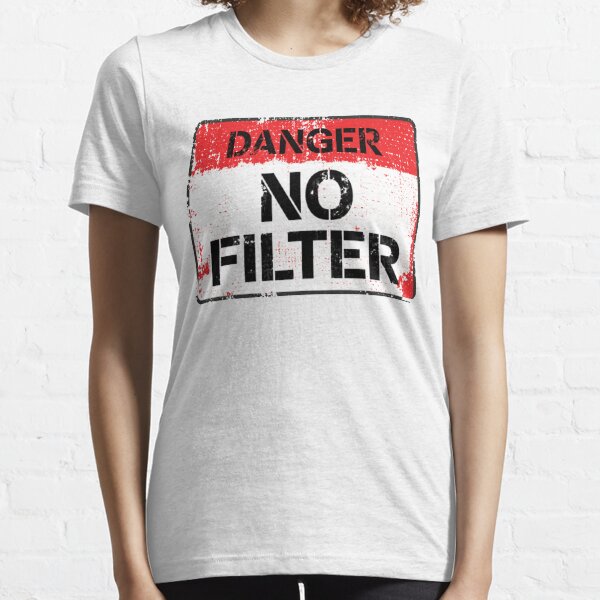 Danger! No Filter! - Sarcastic warning sign Essential T-Shirt