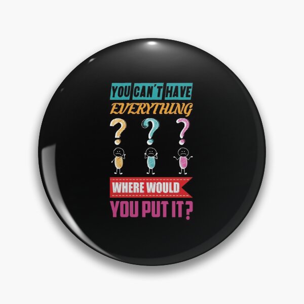 Item preview, You can't have everything, where would you put it? - motivational designed and sold by Silver Medal.