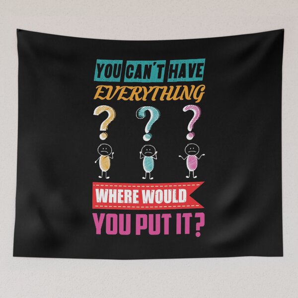 Item preview, You can't have everything, where would you put it? - motivational designed and sold by Silver Medal.