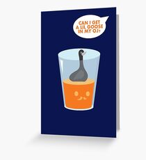CAN I GET A LIL GOOSE IN MY OJ? Greeting Card