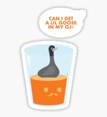 CAN I GET A LIL GOOSE IN MY OJ? Sticker