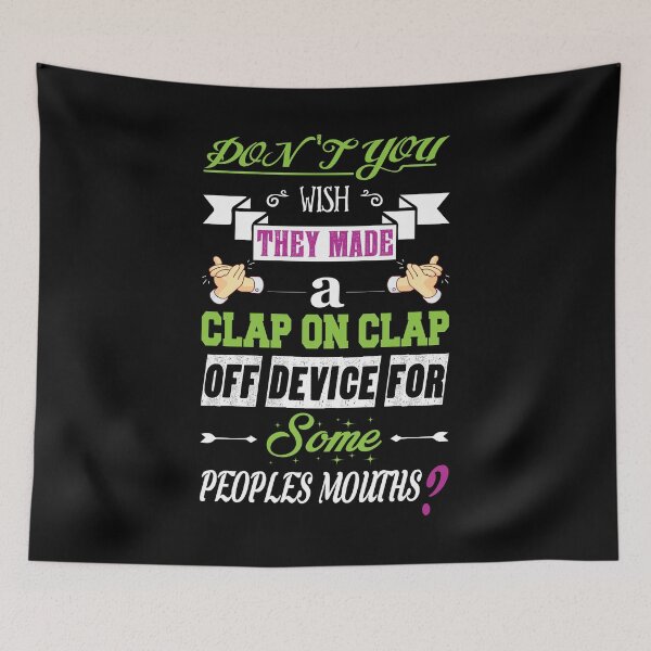 Item preview, Don't you wish they made a clap on clap off device for some peoples' mouths? - funny designed and sold by Silver Medal.