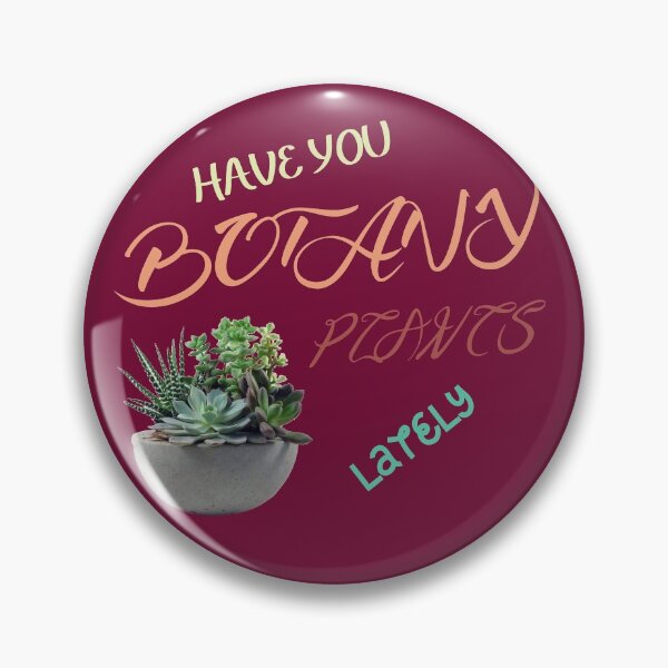 Item preview, HAVE YOU BOTANY PLANTS LATELY designed and sold by AhmedXhah.
