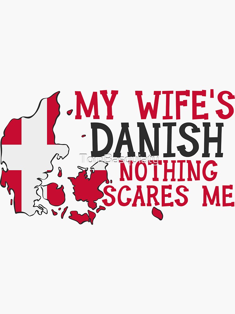 Nothing Scares Me Husband Wife Denmark Married Danish Sticker By Tombasquiaty Redbubble 3995