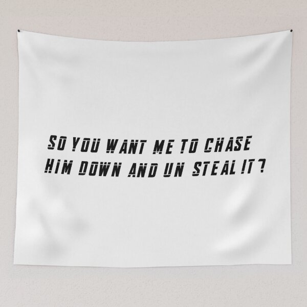 Item preview, You Want Me To Chase Him Down And Unsteal It? designed and sold by beckahbrooks.
