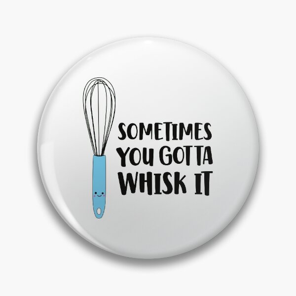 Item preview, You Gotta Whisk It - Funny Whisk designed and sold by keeleypost.