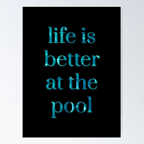 Life Is Better At The Pool Poster