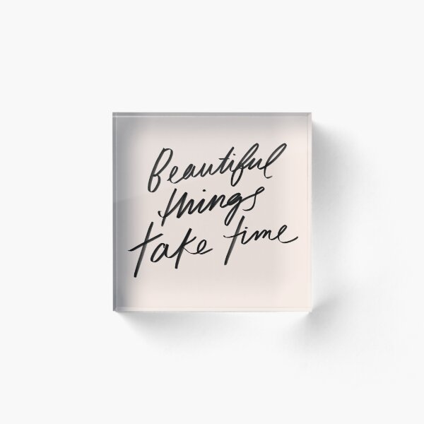 Beautiful things take time - inspirational quote, hand-lettering simple lettering by Morgan Harper Nichols, MHN Acrylic Block