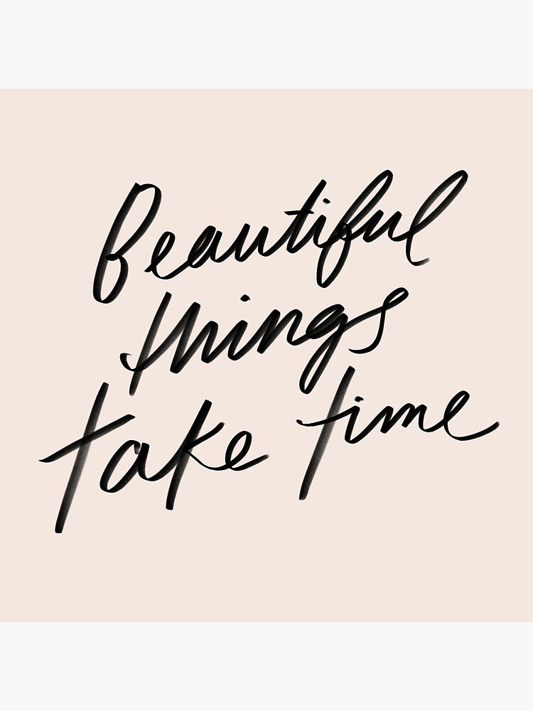Beautiful things take time - inspirational quote, hand-lettering simple lettering by Morgan Harper Nichols, MHN by morgansgoods