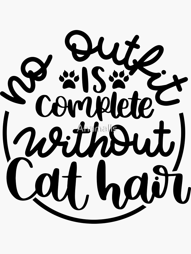 "No Outfit Is Complete Without Cat Hair" Sticker for Sale by Anamalls