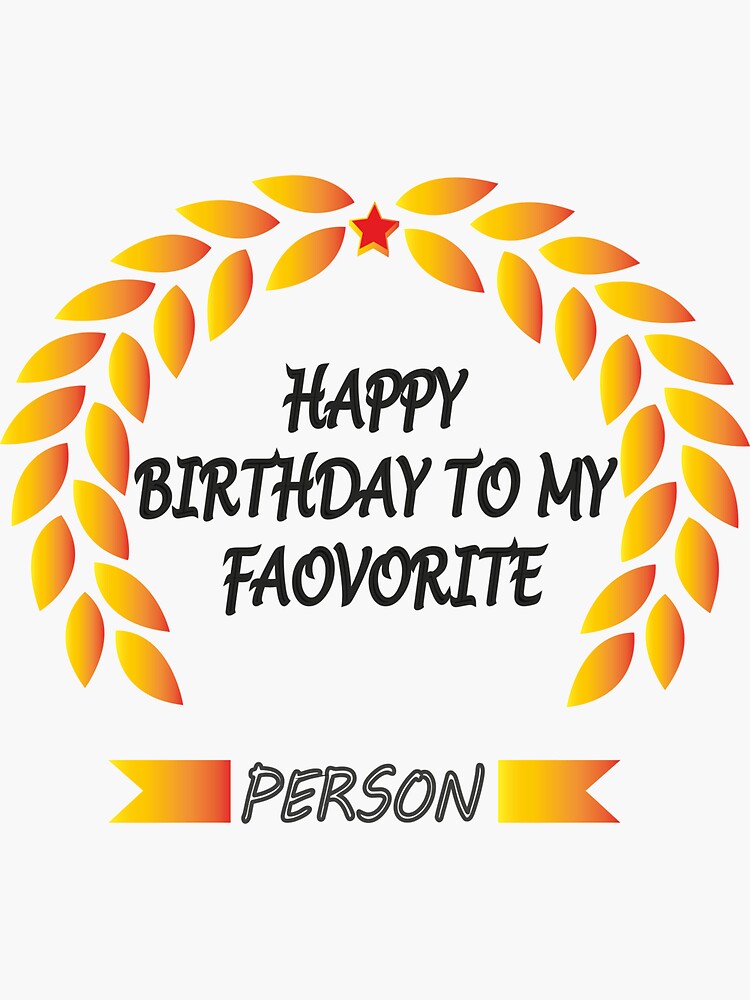 happy-birthday-to-my-favorite-person-sticker-for-sale-by-biliworkm