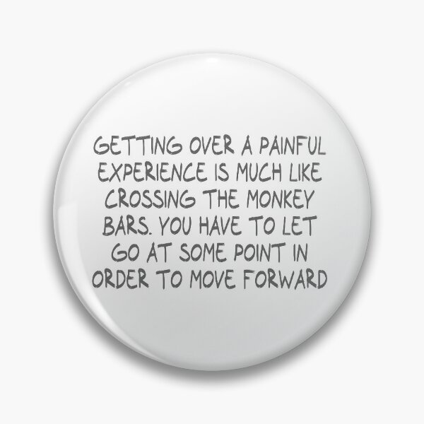 Item preview, Getting over a painful experience is much like crossing the monkey bars. You have to let go at some point in order to move forward designed and sold by CalvinMade.