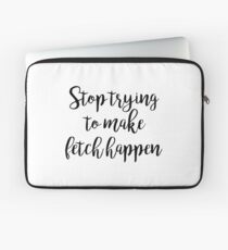 Mean Girls - Stop trying to make fetch happen Laptop Sleeve