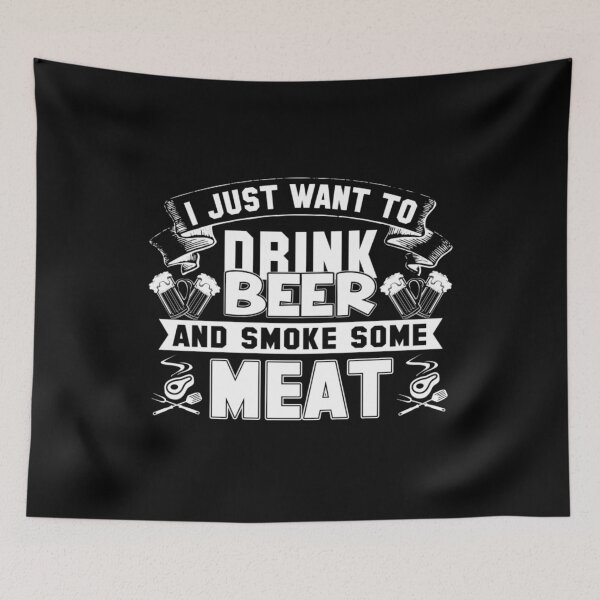 Item preview, I Just Want to Drink Beer And Smoke Some Meat designed and sold by Apoorv Choudhary.