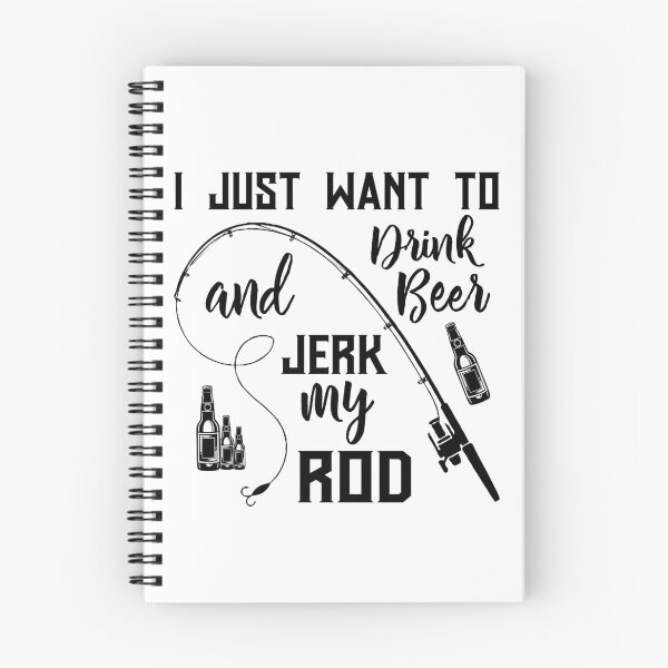 Item preview, I Just Want to Drink Beer and Jerk My Rod designed and sold by Apoorv Choudhary.