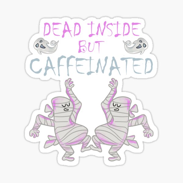 Dead Inside But Caffeinated Funny Ghost Mummy Halloween Sticker