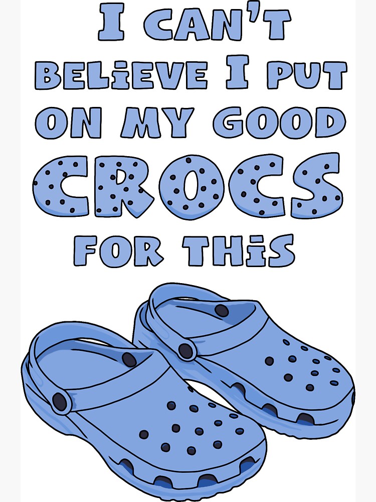 Crocs Funny Quote Funny Crocs Funny Saying Sandals Magnet for Sale by thirdwheeltees Redbubble