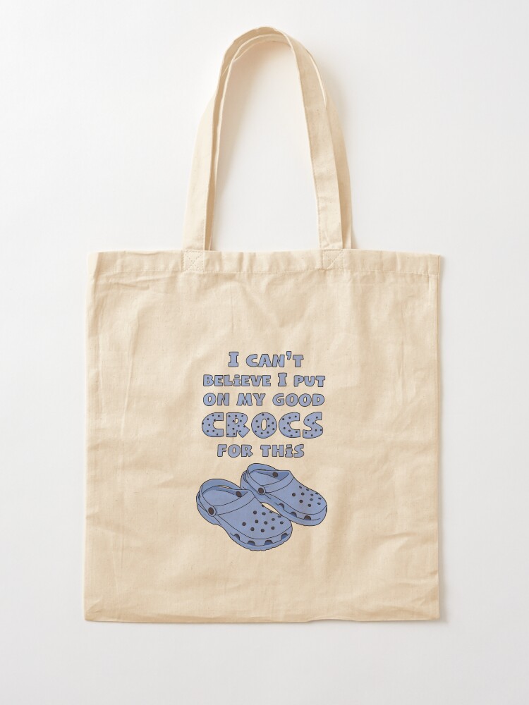 Crocs, Funny Quote, Funny Crocs, Funny Saying, Sandals Tote Bag