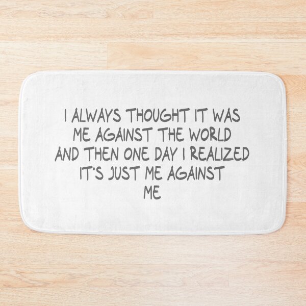 Item preview, I always thought it was me against the world and then one day I realized it's just me against me designed and sold by CalvinMade.