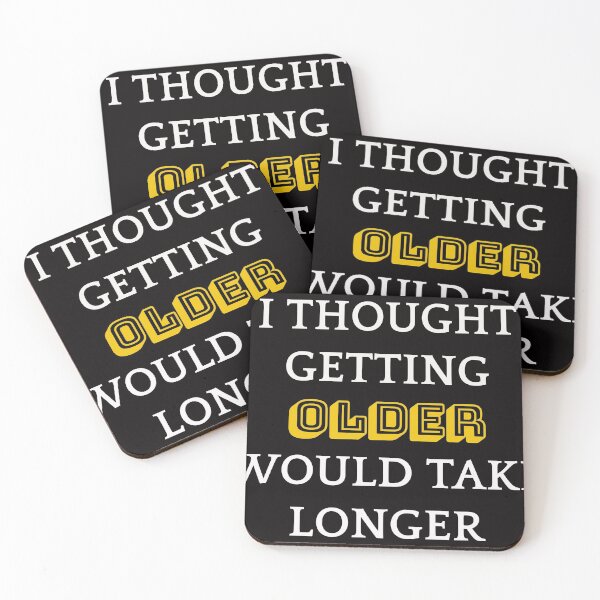 Item preview, I thought Getting Older Would Take Longer designed and sold by TeesbyGinyard.