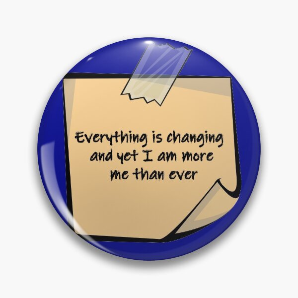 Item preview, Everything is changing and yet i am more me than ever. designed and sold by Tephany08.