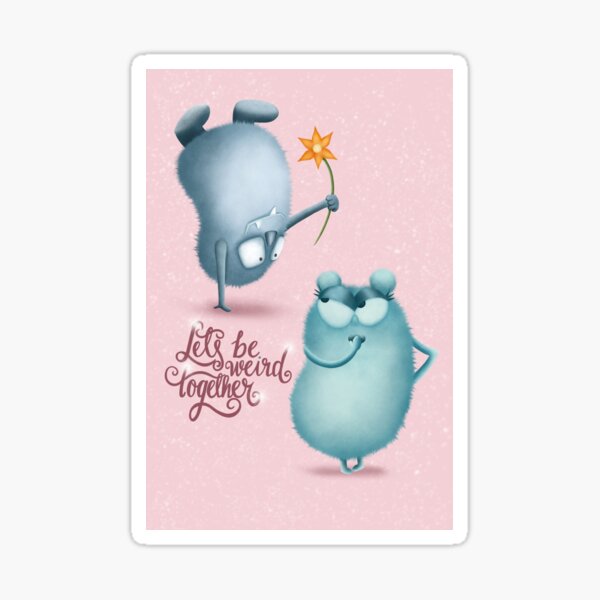 Lets be weird together Sticker