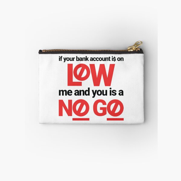 Item preview, If your bank account is on low, me and you is a no go. funny dating relationship design designed and sold by tiredofwinning.