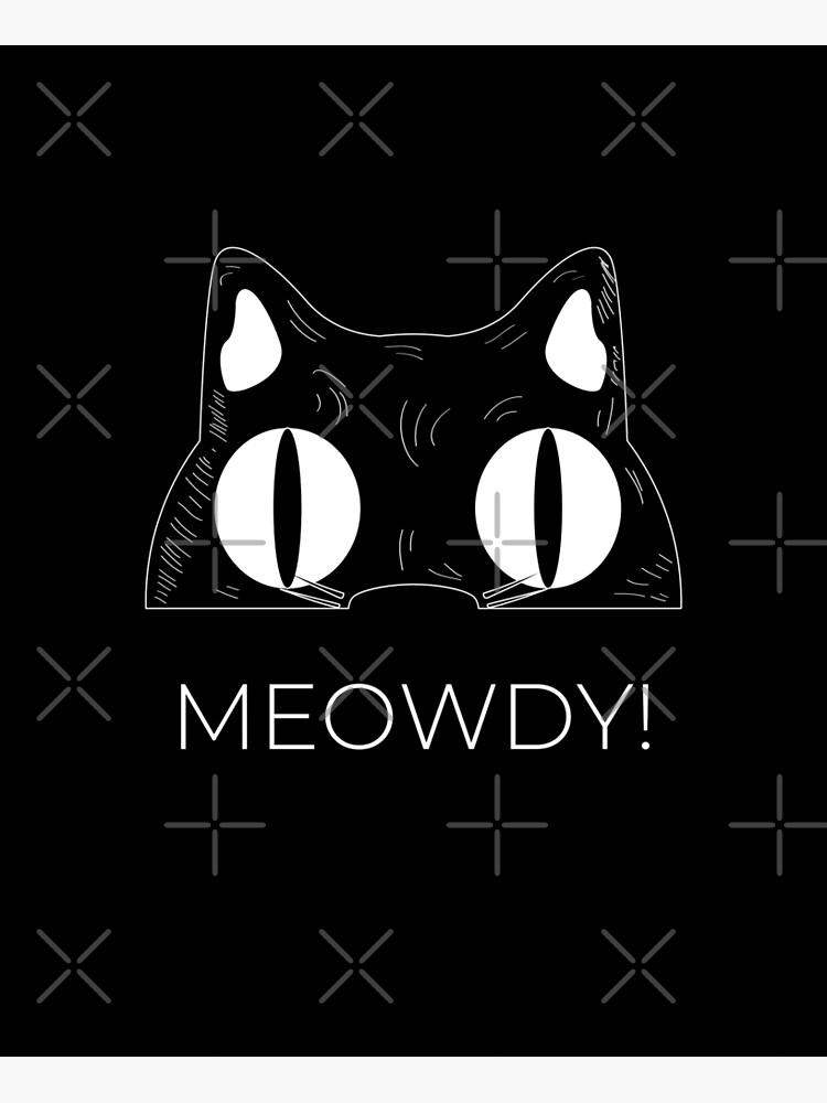 Meowdy Funny Mashup Between Meow And Howdy Cat Meme Poster By Mido Ak Redbubble 1951