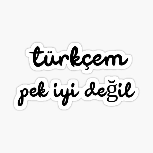 my-turkish-is-not-very-good-t-rk-em-pek-iyi-de-il-sticker-by