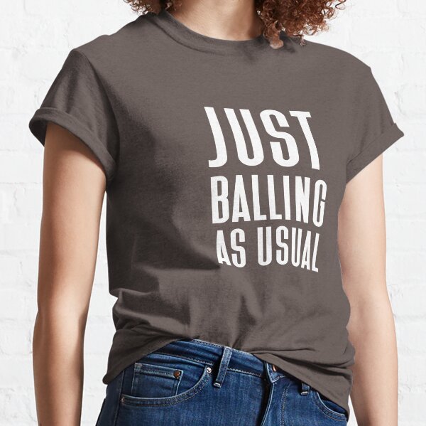 Just Balling As Usual Classic T-Shirt