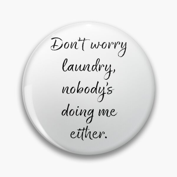 Item preview, Don't worry laundry, nobody's doing me either - Humor designed and sold by SouthernSassArt.
