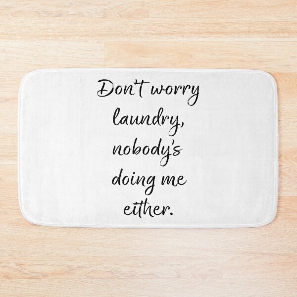 Item preview, Don't worry laundry, nobody's doing me either - Humor designed and sold by SouthernSassArt.