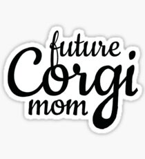 Future corgi mom Sticker