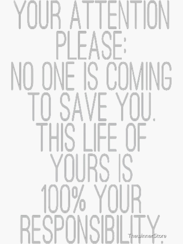 "YOUR ATTENTION PLEASE: NO ONE IS COMING TO SAVE YOU. THIS LIFE OF ...