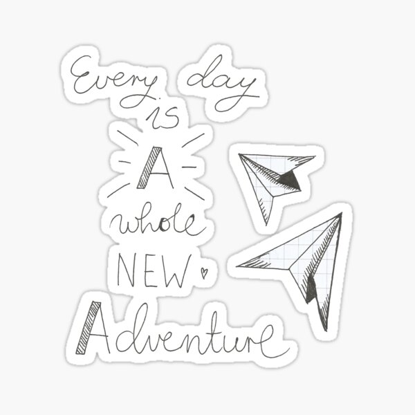 Every day is a whole new adventure Sticker