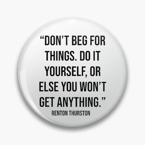 Item preview, Don't Beg for Things Quote by Renton Thurston designed and sold by OtaquotesJo.