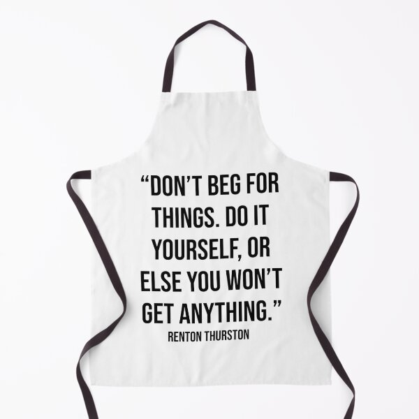 Item preview, Don't Beg for Things Quote by Renton Thurston designed and sold by OtaquotesJo.
