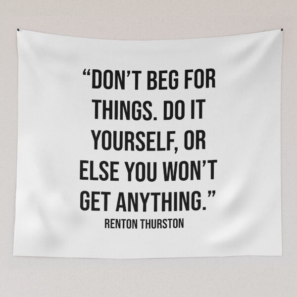Item preview, Don't Beg for Things Quote by Renton Thurston designed and sold by OtaquotesJo.