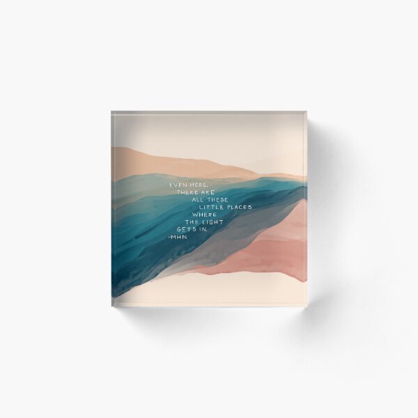 "Even here, there are little places where the Light gets in" - Inspirational Quote and Watercolor Abstract Art by Morgan Harper Nichols Acrylic Block