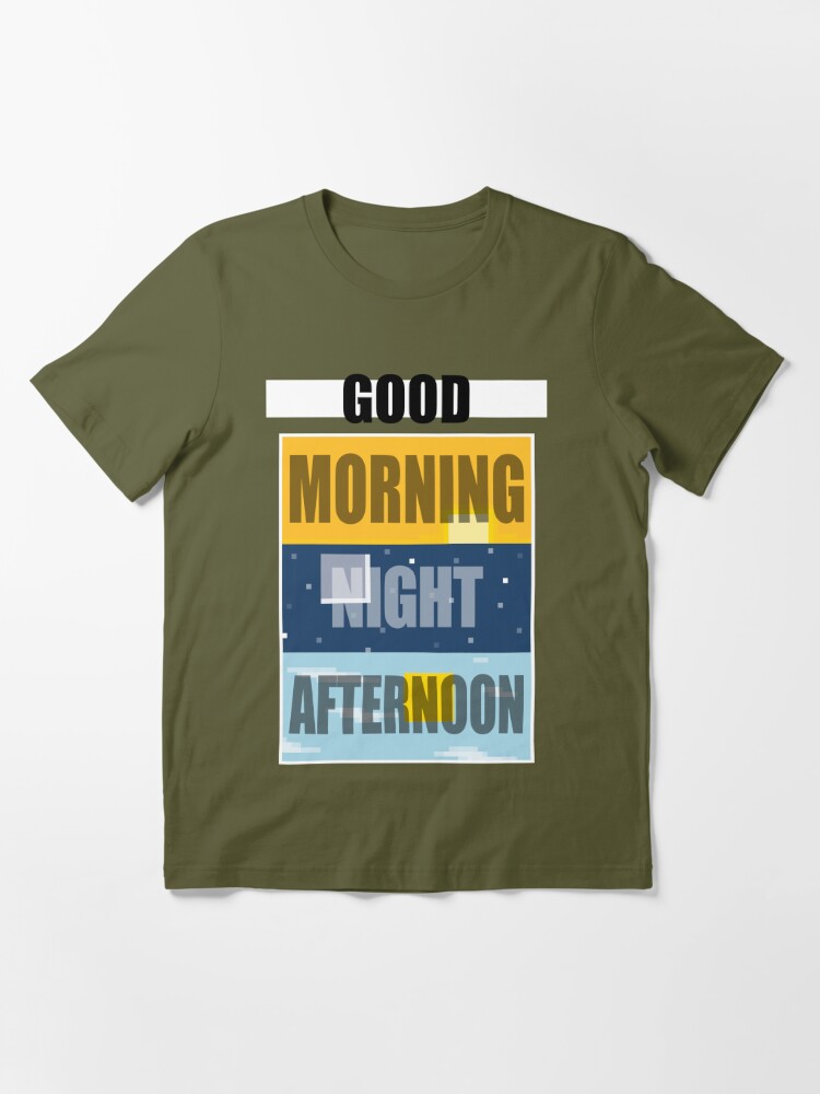 Good Morning, Good Night, or Good Afternoon Essential T-Shirt for Sale by  Failboat