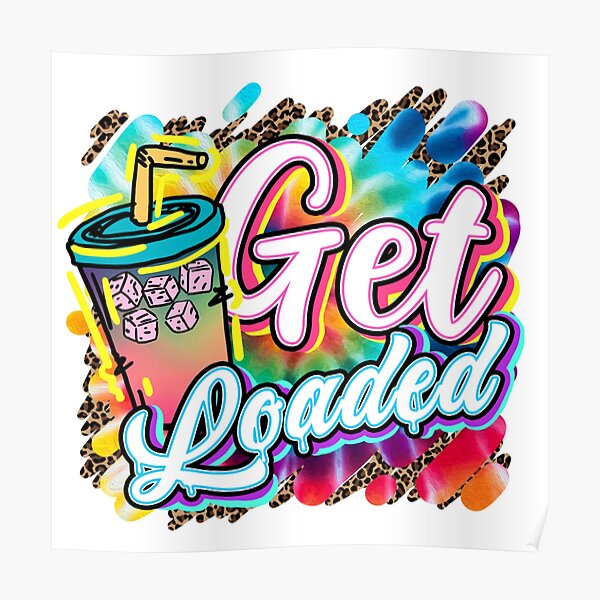 "Get Loaded, Loaded Tea, Tie Dye, Hippie, Loaded Tea Lover " Poster for