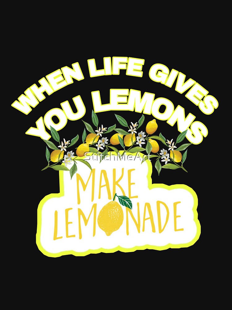 "when life gives you lemons make lemonade" Tshirt for Sale by