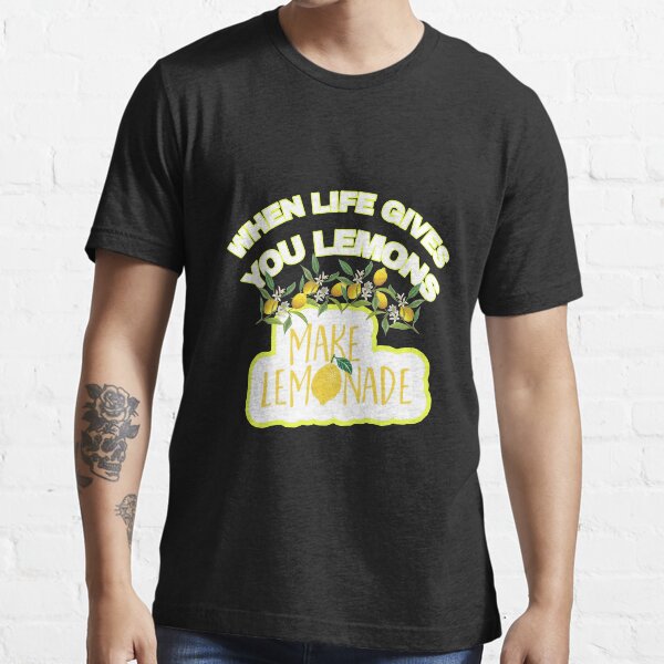 "when life gives you lemons make lemonade" Tshirt for Sale by