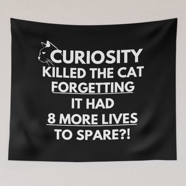 Item preview, Curiosity killed the cat forgetting... designed and sold by Dankio.